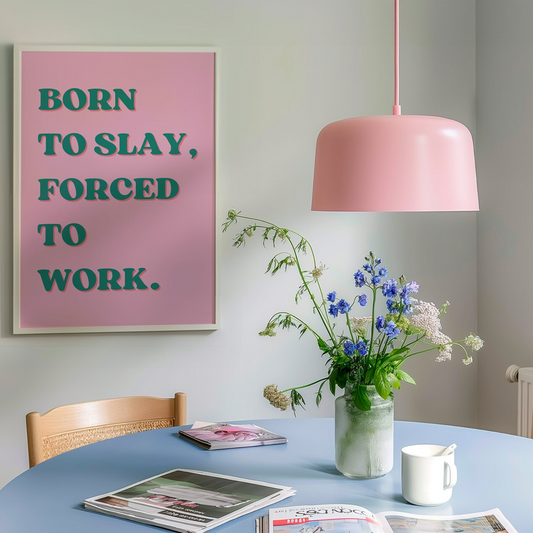Cuadro Born to slay, forced to work.